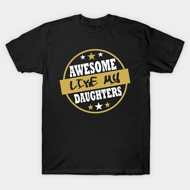 Awesome Like My Daughters, Gift for Dad, Gift for Mom T-Shirt by Tesign2020